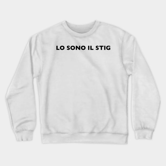 I AM THE STIG - Italian Black Writing Crewneck Sweatshirt by ZSBakerStreet